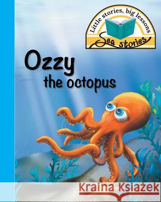 Ozzy the octopus: Little stories, big lessons Jacqui Shepherd 9781770089334 Awareness Publishing