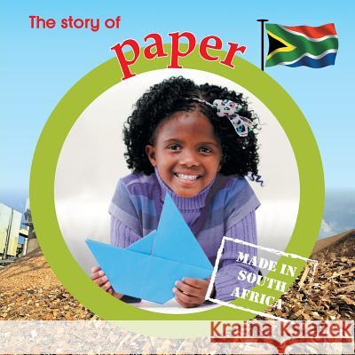 The story of paper: Made in South Africa Barnes, Lynn 9781770089921 Awareness Publishing