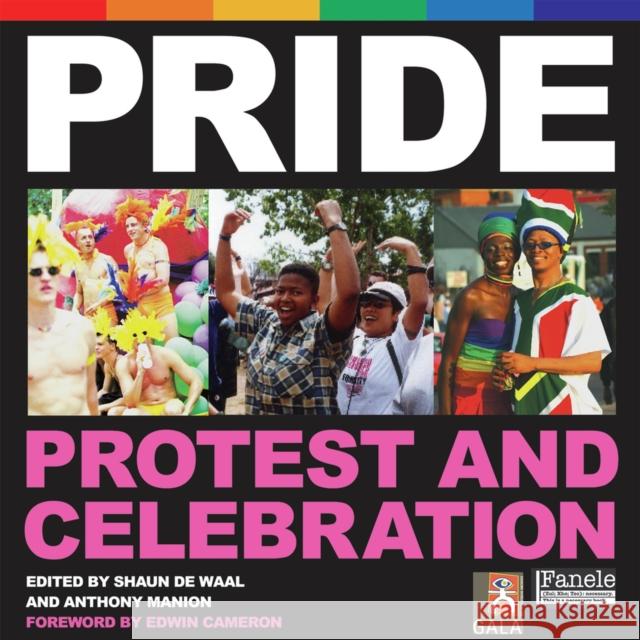 Pride: Protest and Celebration Shaun D Anthony Manion Edwin Cameron 9781770092617 Jacana Media