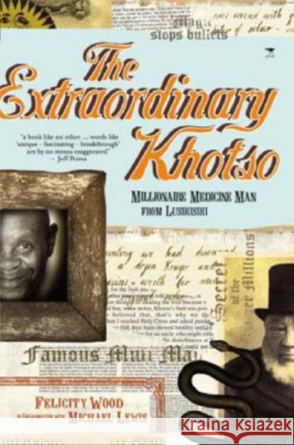 The Extraordinary Khotso: Millionaire Medicine Man from Lusikisiki Felicity Wood Michael Lewis Obie Oberholzer 9781770093614 Jacana Media