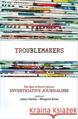 Troublemakers: The Best of South Africa's Investigative Journalism Margaret Renn Anton Harber  9781770098930