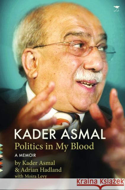Kader Asmal : Politics in my blood Asmal, Kader|||Hadland, Adrian|||Levy, Moira 9781770099036