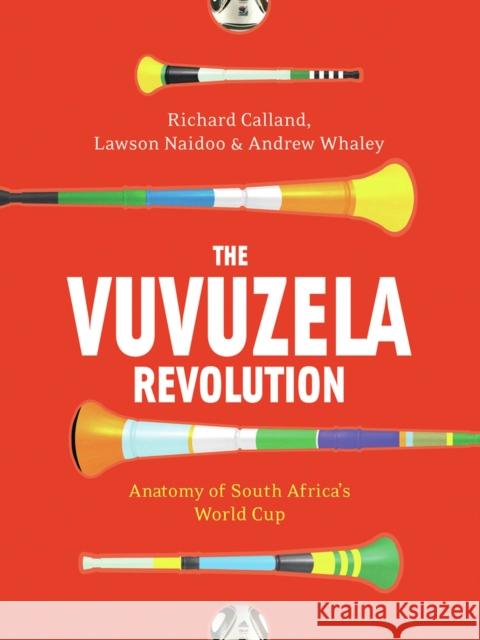 Vuvuzela Revolution Richard Calland Lawson Naidoo Andrew Whaley 9781770099715