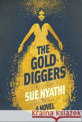 The GoldDiggers Nyathi, Sue 9781770105942 Pan MacMillan