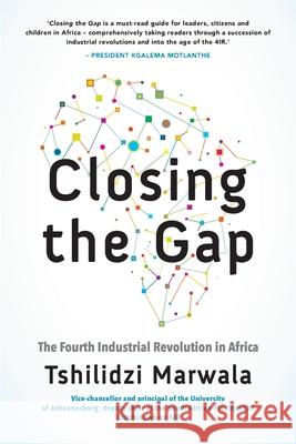 Closing the Gap: The Fourth Industrial Revolution in Africa Marwala, Tshilidzi 9781770107861 Pan Macmillan