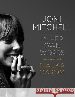 Joni Mitchell: In Her Own Words Malka Marom 9781770411326