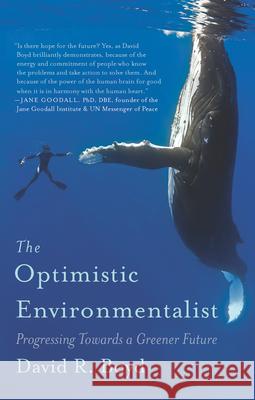 The Optimistic Environmentalist: Progressing Towards a Greener Future Boyd, David R. 9781770412385