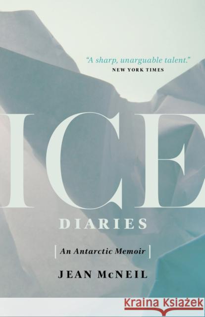 Ice Diaries: An Antartic Memoir Jean McNeil 9781770414464