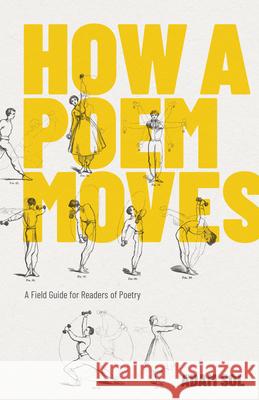 How a Poem Moves: A Field Guide for Readers of Poetry Sol, Adam 9781770414563 ECW Press