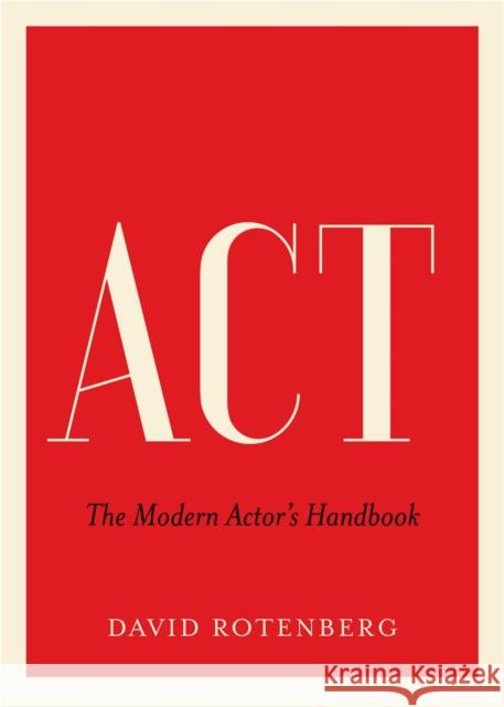 ACT: The Modern Actor's Handbook Rotenberg, David 9781770414686