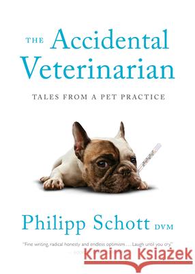 The Accidental Veterinarian: Tales from a Pet Practice Philipp Schott 9781770414808 ECW Press