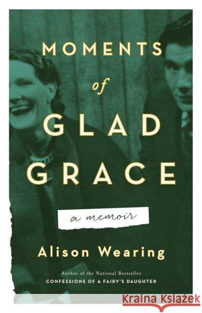 Moments of Glad Grace: A Memoir Alison Wearing 9781770415133