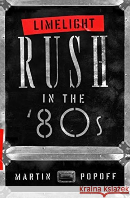 Limelight: Rush in the '80s Martin Popoff 9781770415690 ECW Press,Canada