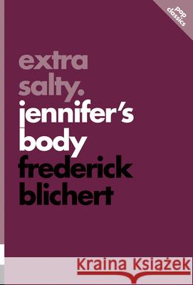 Extra Salty: Jennifer's Body Frederick Blichert 9781770415898 ECW Press