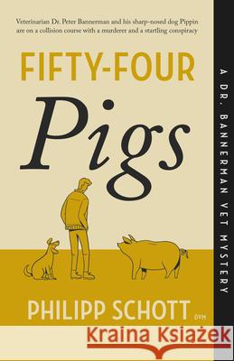 Fifty-Four Pigs: A Dr. Bannerman Vet Mystery Philipp Schott 9781770416147 ECW Press