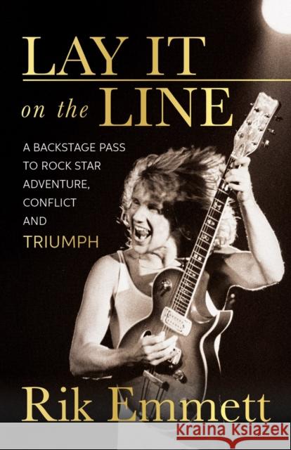 Lay It On The Line: Revelations of a Rock Star's Creative Life Rik Emmett 9781770416284