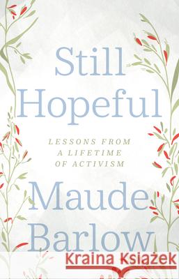 Still Hopeful: Lessons from a Lifetime of Activism Maude Barlow 9781770416321