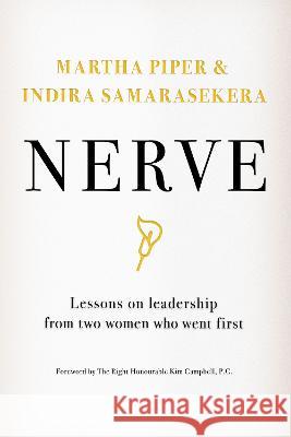 Nerve: Lessons on Leadership from Two Women Who Went First Martha Piper Indira Samarasekera Kim Campbell 9781770416734
