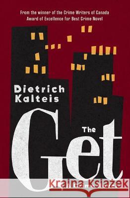 The Get: A Crime Novel Dietrich Kalteis 9781770416840