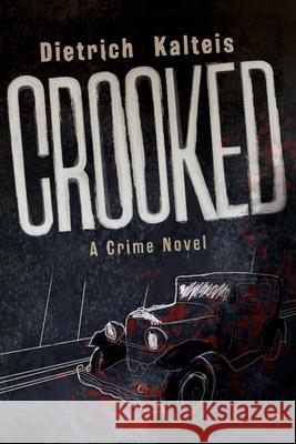 Crooked: A Crime Novel Dietrich Kalteis 9781770417076