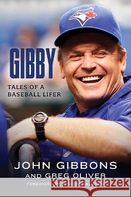 Gibby: Tales of a Baseball Lifer John Gibbons Greg Oliver Josh Donaldson 9781770417106 ECW Press