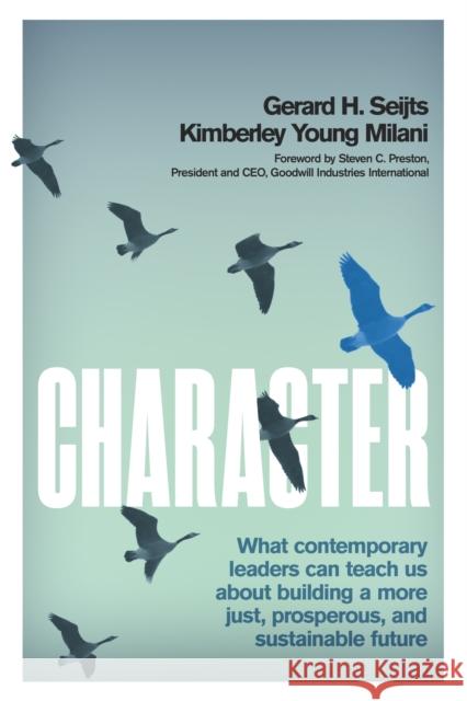 Character: What Contemporary Leaders Can Teach Us about Building a More Just, Prosperous, and Sustainable Future Kimberley Young Milani 9781770417304 ECW Press,Canada