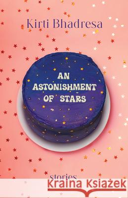 An Astonishment of Stars: Stories Kirti Bhadresa 9781770417373