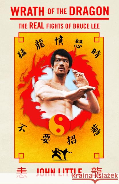 Wrath of the Dragon: The Real Fights of Bruce Lee John Little 9781770417427 ECW Press,Canada