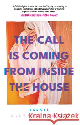 The Call is Coming from Inside the House: Essays Allyson McOuat 9781770417557 ECW Press,Canada