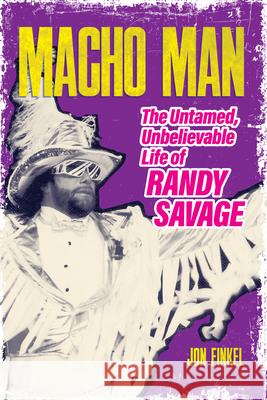 Macho Man: The Life of Randy Savage Jon Finkel 9781770417588 ECW Press