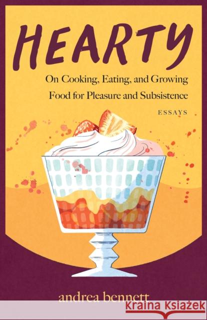 Hearty: On Cooking, Eating, and Growing Food for Pleasure and Subsistence andrea bennett 9781770417601 ECW Press,Canada