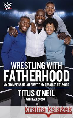 Wrestling with Fatherhood: My Championship Journey to My Greatest Title: Dad Titus O'Neil 9781770417618 ECW Press,Canada