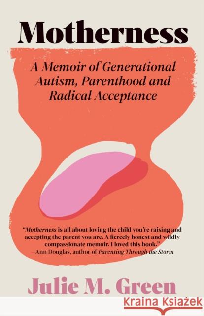 Motherness: A Memoir of Generational Autism, Parenthood, and Radical Acceptance Julie M. Green 9781770418028 ECW Press
