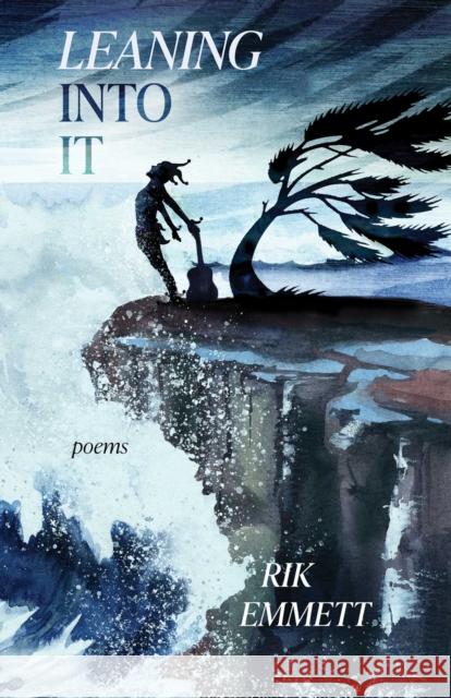 Leaning Into It: Poems Rik Emmett 9781770418288 Misfit Book