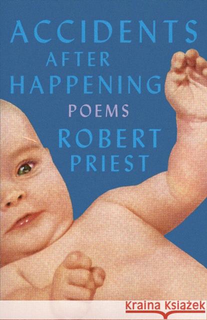 Accidents After Happening: Poems Robert Priest 9781770418530