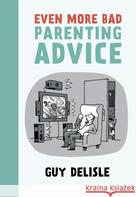 Even More Bad Parenting Advice Guy Delisle 9781770461673