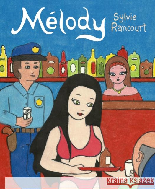 Melody: Story of a Nude Dancer Sylvie Rancourt, Helge Daschler 9781770462007 Drawn and Quarterly