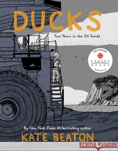 Ducks: Two Years in the Oil Sands Kate Beaton 9781770462892 Drawn & Quarterly