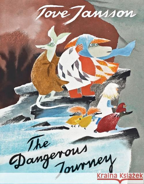 The Dangerous Journey: A Tale of Moomin Valley Tove Jansson 9781770463202 Drawn & Quarterly