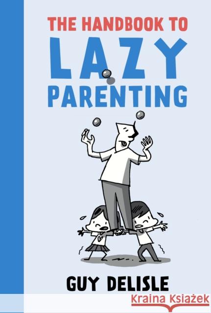 The Handbook To Lazy Parenting Guy Delisle 9781770463646 Drawn and Quarterly