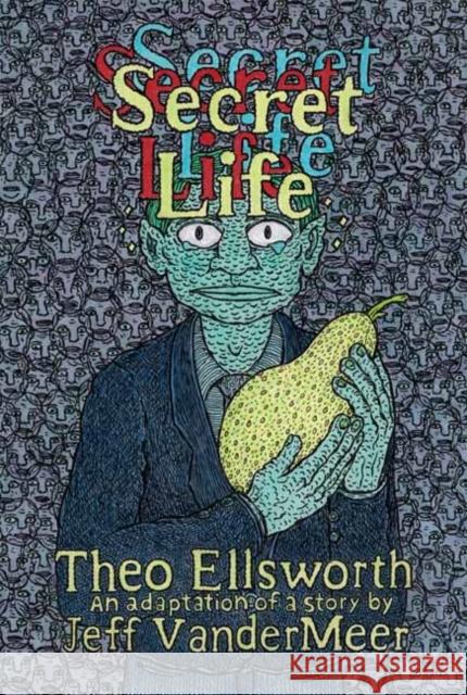 Secret Life Theo Ellsworth, Jeff VanderMeer 9781770464032 Drawn and Quarterly