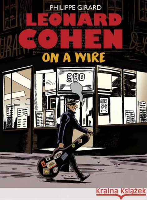 Leonard Cohen: On A Wire Philippe Girard 9781770464896