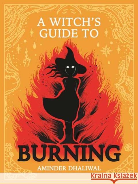 A Witch's Guide to Burning Aminder Dhaliwal 9781770466999