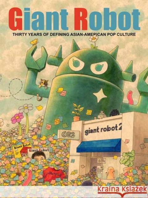 Giant Robot: Thirty Years of Defining Asian American Pop Culture Eric Nakamura 9781770467132 Drawn and Quarterly