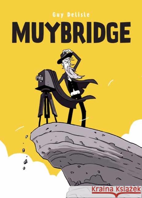 Muybridge: In a Fraction of a Second Guy Delisle 9781770467729 Drawn & Quarterly