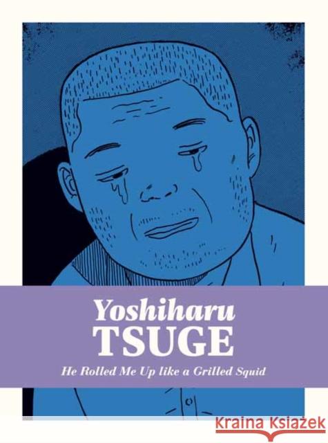He Rolled Me Up Like a Grilled Squid Yoshiharu Tsuge 9781770467804