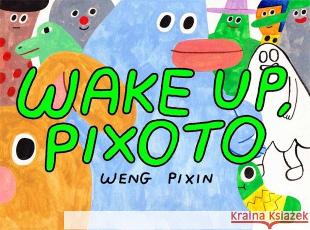 Wake Up, Pixoto! Weng Pixin 9781770467972