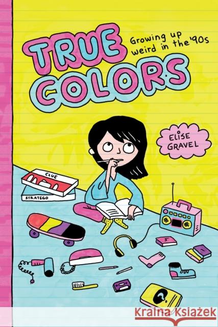 True Colors: Growing Up Weird in the 90s: Growing Up Weird in the 90s Elise Gravel 9781770467996 Drawn & Quarterly
