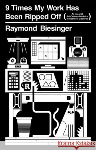 9 Times My Work Has Been Ripped Off Raymond Biesinger 9781770468016
