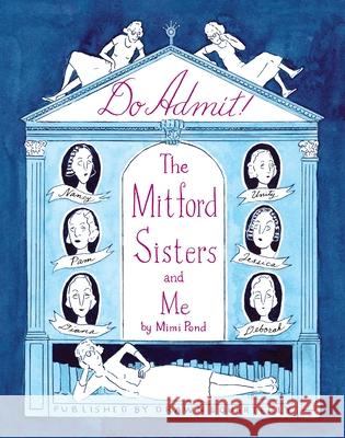 Do Admit: The Mitford Sisters and Me Mimi Pond 9781770468047